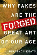 Forged: Why Fakes Are the Great Art of Our Age