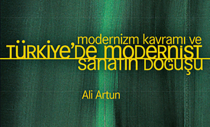Çağdaş Bir Açık Yapıt: “Modernizm Kavramı ve Türkiye’de Modernist Sanatın Doğuşu”